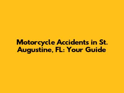 Motorcycle Accidents in St. Augustine, FL: Your Guide