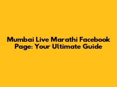 Mumbai Live Marathi Facebook Page: Your Ultimate Guide