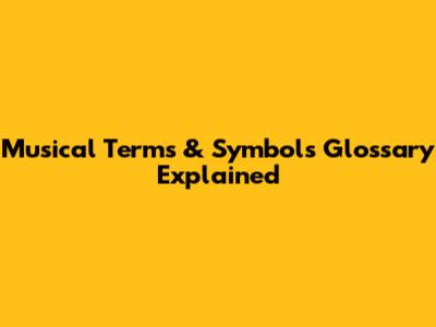 Musical Terms & Symbols Glossary Explained