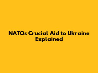 NATO's Crucial Aid to Ukraine Explained