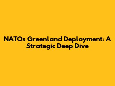 NATO's Greenland Deployment: A Strategic Deep Dive