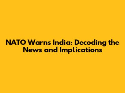 NATO Warns India: Decoding the News and Implications