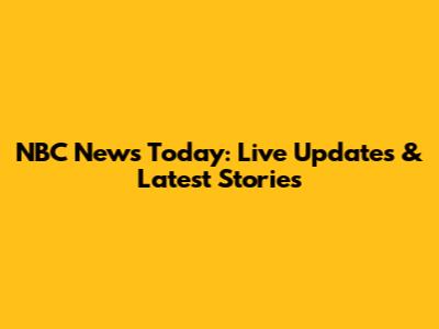 NBC News Today: Live Updates & Latest Stories