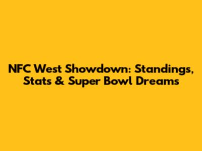 NFC West Showdown: Standings, Stats & Super Bowl Dreams