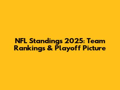 NFL Standings 2025: Team Rankings & Playoff Picture
