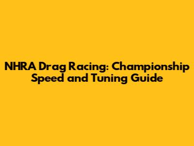 NHRA Drag Racing: Championship Speed and Tuning Guide