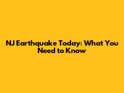 NJ Earthquake Today: What You Need to Know