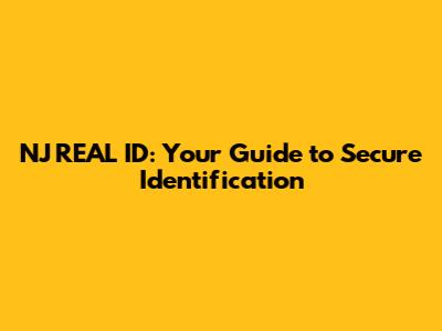 NJ REAL ID: Your Guide to Secure Identification