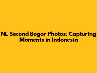 NL Second Bogor Photos: Capturing Moments in Indonesia