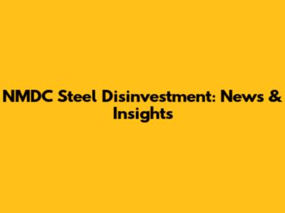 NMDC Steel Disinvestment: News & Insights
