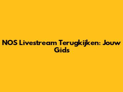 NOS Livestream Terugkijken: Jouw Gids