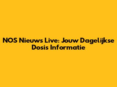 NOS Nieuws Live: Jouw Dagelijkse Dosis Informatie