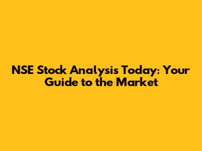 NSE Stock Analysis Today: Your Guide to the Market