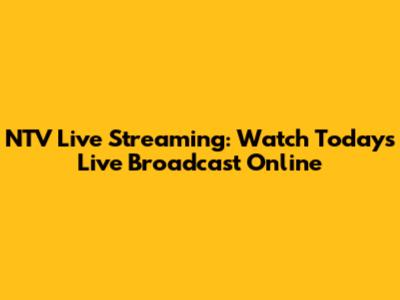 NTV Live Streaming: Watch Today's Live Broadcast Online