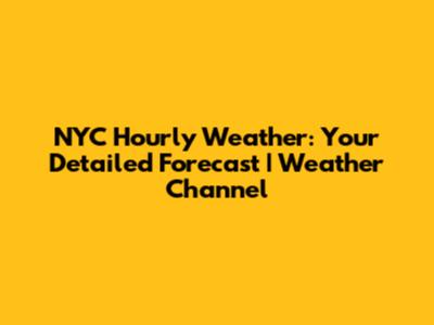 NYC Hourly Weather: Your Detailed Forecast | Weather Channel