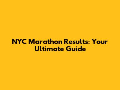 NYC Marathon Results: Your Ultimate Guide