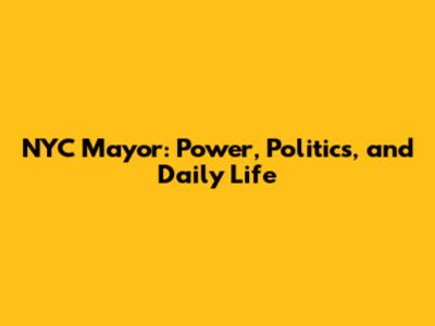 NYC Mayor: Power, Politics, and Daily Life