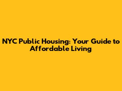NYC Public Housing: Your Guide to Affordable Living