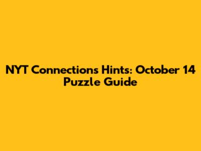 NYT Connections Hints: October 14 Puzzle Guide