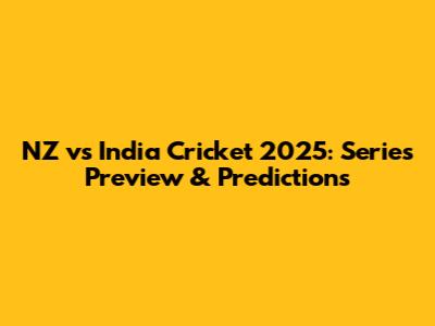 NZ vs India Cricket 2025: Series Preview & Predictions