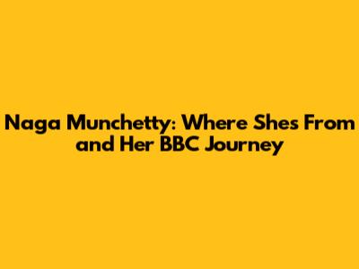 Naga Munchetty: Where She's From and Her BBC Journey
