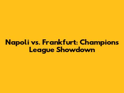 Napoli vs. Frankfurt: Champions League Showdown