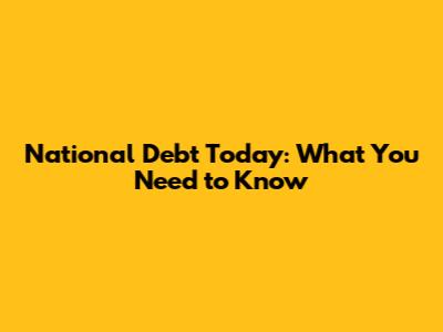 National Debt Today: What You Need to Know