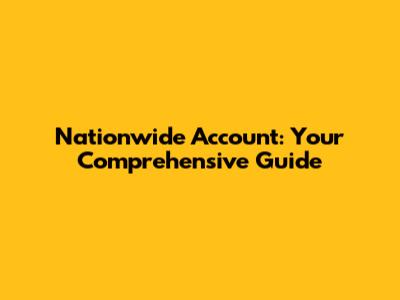 Nationwide Account: Your Comprehensive Guide