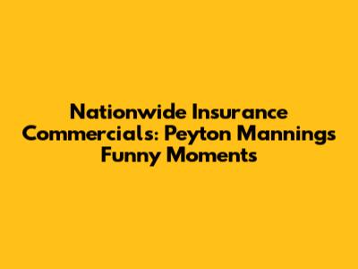 Nationwide Insurance Commercials: Peyton Manning's Funny Moments