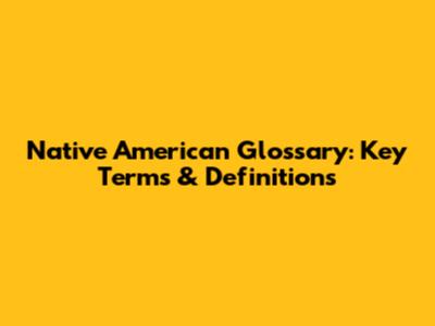 Native American Glossary: Key Terms & Definitions