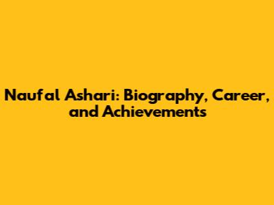 Naufal Ashari: Biography, Career, and Achievements