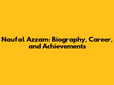 Naufal Azzam: Biography, Career, and Achievements