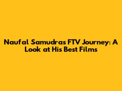 Naufal Samudra's FTV Journey: A Look at His Best Films