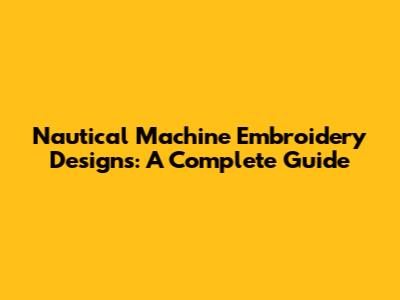 Nautical Machine Embroidery Designs: A Complete Guide