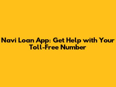 Navi Loan App: Get Help with Your Toll-Free Number