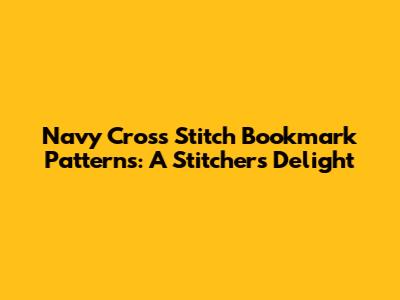 Navy Cross Stitch Bookmark Patterns: A Stitcher's Delight