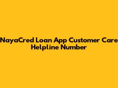 NayaCred Loan App Customer Care Helpline Number