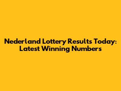 Nederland Lottery Results Today: Latest Winning Numbers