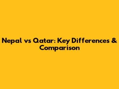 Nepal vs Qatar: Key Differences & Comparison
