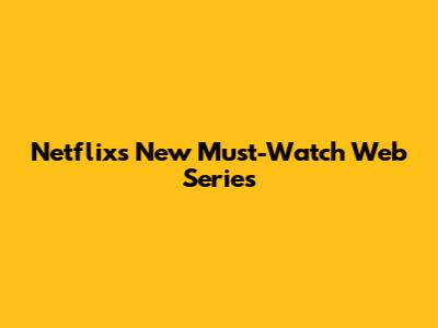 Netflix's New Must-Watch Web Series