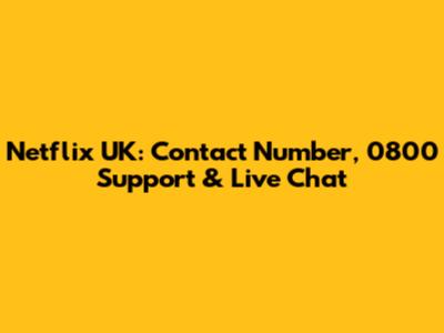 Netflix UK: Contact Number, 0800 Support & Live Chat
