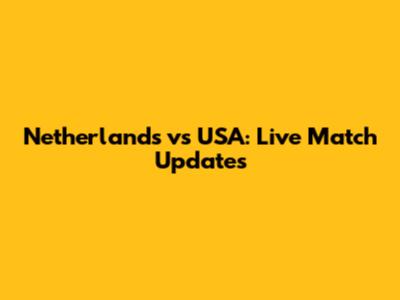 Netherlands vs USA: Live Match Updates