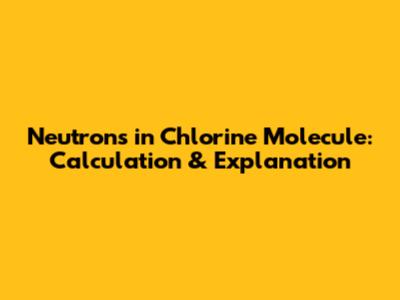 Neutrons in Chlorine Molecule: Calculation & Explanation
