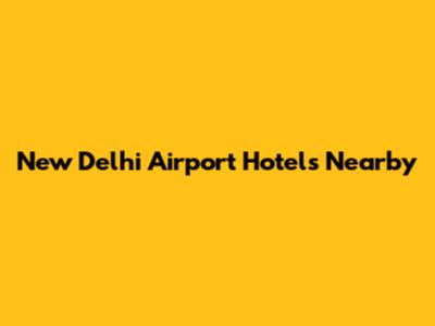 New Delhi Airport Hotels Nearby