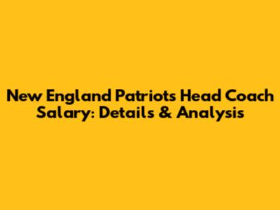 New England Patriots Head Coach Salary: Details & Analysis