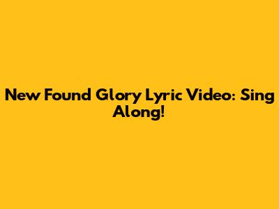 New Found Glory Lyric Video: Sing Along!