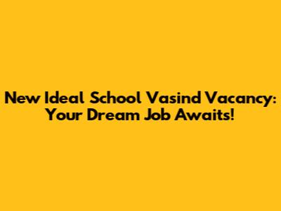 New Ideal School Vasind Vacancy: Your Dream Job Awaits!