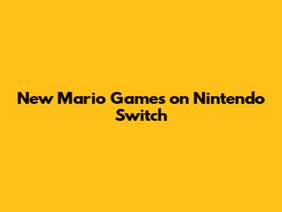 New Mario Games on Nintendo Switch