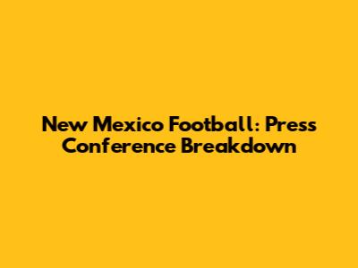 New Mexico Football: Press Conference Breakdown