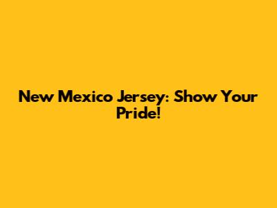 New Mexico Jersey: Show Your Pride!